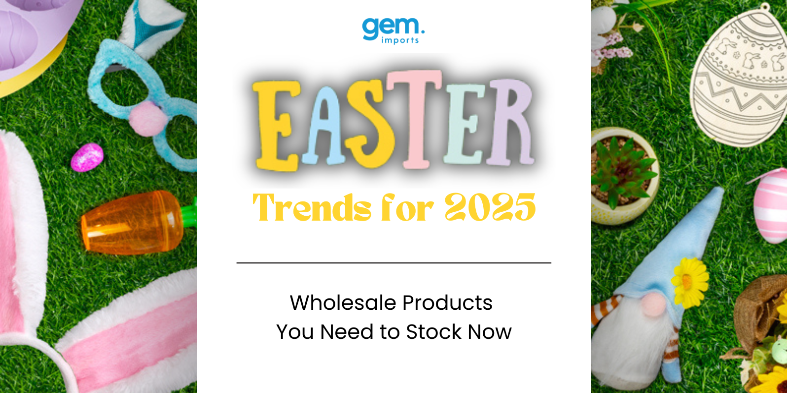 Easter Trends 2025: Wholesale Products You Need to Stock Now